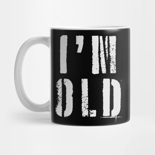 I'm Old by n23tees